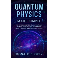 Independently Published Quantum Physics Made Simple | Donald B. Grey egyéb könyv