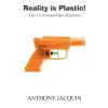 Independently Published Reality is Plastic | Anthony Jacquin,Jessi Cummins