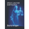 Independently Published SPACE LAW FOR EARTHLINGS | Boris Kriger