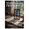 Independently Published STAINED GLASS FROM SCRATCH | Brodie Ermias