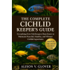 Independently Published THE COMPLETE CICHLID KEEPER'S GUIDE | ALISON V. GLOVER