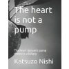 Independently Published The heart is not a pump | Katsuzo Nishi