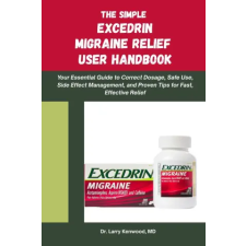 Independently Published THE SIMPLE EXCEDRIN MIGRAINE RELIEF HANDBOOK | Larry Kenwood MD egyéb könyv
