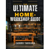 Independently Published THE ULTIMATE HOME WORKSHOP GUIDE | SABURO TANIGAWA
