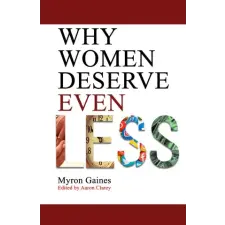Independently Published Why Women Deserve Even Less | Myron Gaines,Aaron Clarey egyéb könyv