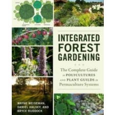 Integrated Forest Gardening – Wayne Weiseman,Daniel Halsey idegen nyelvű könyv