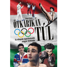 Inverz Media Kft Ötkarikán túl – Az olimpiák legkülönösebb magyar történetei sport