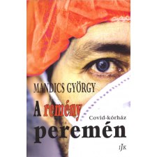 Irodalmi Jelen Könyvek A remény peremén - Covid-kórház regény