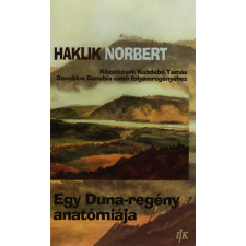 Irodalmi Jelen Könyvek Haklik Norbert - Egy Duna-regény anatómiája irodalom