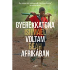 Ishmael Beah Gyerekkatona voltam Afrikában irodalom