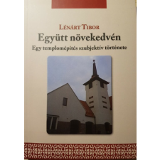 ismeretlen Együtt növekedvén - Egy templomépítés szubjektív története - Lénárt Tibor antikvárium - használt könyv