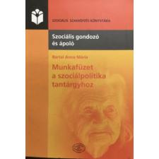 ismeretlen Munkafüzet a szociálpolitika tantárgyhoz - Szociális gondozó és ápoló szakképzés részére - Bartal Anna Mária antikvárium - használt könyv