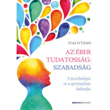  Itai Ivtzan - Az éber tudatosság: Szabadság egyéb könyv