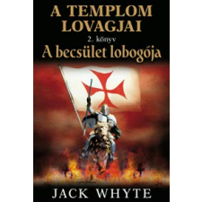 Jack Whyte A BECSÜLET LOBOGÓJA - A TEMPLOM LOVAGJAI 2. regény