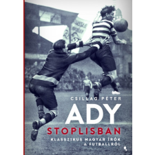 Jaffa Csillag Péter - Ady stoplisban - Klasszikus magyar írók a futballról (új példány) irodalom
