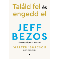 Jaffa Jeff Bezos - Találd fel és engedd el - Jeff Bezos összegyűjtött írásai gazdaság, üzlet