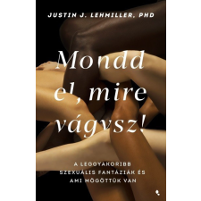 Jaffa Justin J. Lehmiller - Mondd el, mire vágysz életmód, egészség