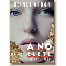 Jaffa Kiadó A nő élete - Szendi Gábor életmód, egészség