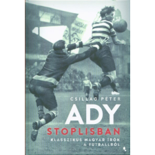Jaffa Kiadó Ady stoplisban - Klasszikus magyar írók a futballról irodalom