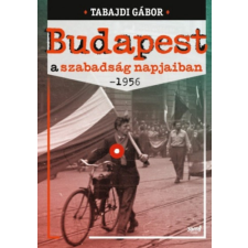 Jaffa Kiadó Budapest a szabadság napjaiban - 1956 történelem