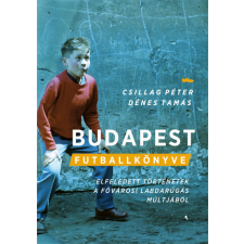 Jaffa Kiadó Csillag Péter - Dénes Tamás - Budapest futballkönyve történelem