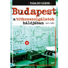 Jaffa Kiadó Kft Budapest a titkosszolgálatok hálójában 1945-1989 történelem