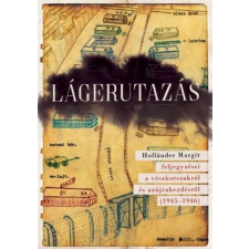 Jaffa Kiadó Kft Lágerutazás - Holländer Margit feljegyzései a vészkorszakról és az újrakezdésről (1945-1946) történelem