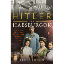 James Longo Hitler és a Habsburgok - A Führer bosszúja az osztrák királyi család ellen (BK24-179671) történelem