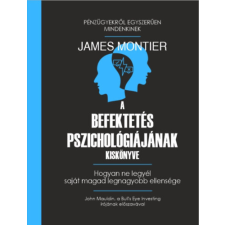 James Montier - A befektetés pszichológiájának kiskönyve - Hogyan ne legyél saját magad legnagyobb ellensége egyéb könyv