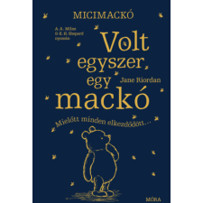 Jane Riordan - Micimackó - Volt egyszer egy mackó - Mielőtt minden elkezdődött... gyermek- és ifjúsági könyv