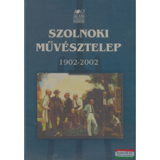 Jász-Nagykun-Szolnok Megyei Múzeumok Igazgatósága Szolnoki Művésztelep 1902-2002 antikvárium - használt könyv