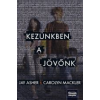 Jay Asher, Carolyn Mackler KEZÜNKBEN A JÖVŐNK