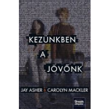 Jay Asher, Carolyn Mackler KEZÜNKBEN A JÖVŐNK irodalom