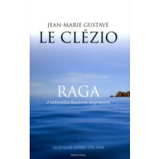 Jean-Marie Gustave Le Clézio RAGA - A LÁTHATATLAN KONTINENS MEGISMERÉSE utazás