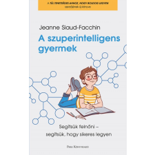 Jeanne Siaud-Facchin - A szuperintelligens gyermek - Segítsük felnőni - segítsük, hogy sikeres legyen társadalom- és humántudomány