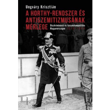 Jelenkor Kiadó A Horthy-rendszer és antiszemitizmusának mérlege - Diszkrimináció és társadalompolitika Magyarországon, 1919–1944 történelem