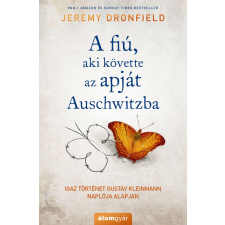 Jeremy Dronfield DRONFIELD, JEREMY - A FIÚ, AKI KÖVETTE AZ APJÁT AUSCHWITZBA - KÖTÖTT irodalom