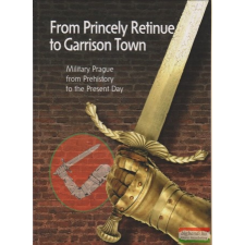  Jirí Bílek, Ladislav Cepicka, Karel Straka - From Princely Retinue to Garrison Town idegen nyelvű könyv