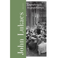 John Lukacs - Demokrácia és populizmus egyéb könyv