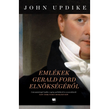 John Updike - Emlékek Gerald Ford elnökségéről egyéb könyv
