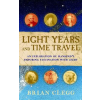 John Wiley &amp; Sons Inc. Light Years and Time Travel: An Exploration of Mankind's Enduring Fascination with Light | Brian Clegg