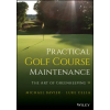 John Wiley &amp; Sons Inc. Practical Golf Course Maintenance: The Art of Gree nkeeping | Bavier,Michael,Cella,Luke