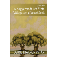 Jókai Mór - A nagyenyedi két fűzfa - Válogatott elbeszélések egyéb könyv