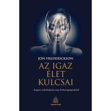 Jon Frederickson - Az igaz élet kulcsai – hogyan szabaduljunk meg élethazugságainktól? egyéb könyv