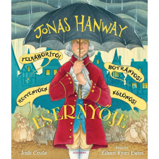 Jonas Hanway Felháborító! Botrányos! Rettentően különös! Esernyője gyermek- és ifjúsági könyv