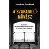 Jonathan Freedland - A szabadulóművész - Az ember, aki megszökött Auschwitzból, és beszélt róla a világnak
