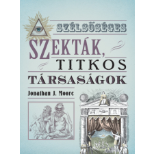 Jonathan J. Moore - Szélsőséges szekták, titkos társaságok egyéb könyv