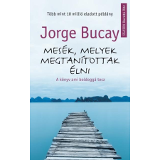 Jorge Bucay BUCAY, JORGE - MESÉK, MELYEK MEGTANÍTOTTAK ÉLNI - A KÖNYV AMI BOLDOGGÁ TESZ irodalom