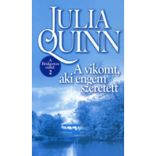 Julia Quinn A VIKOMT, AKI ENGEM SZERETETT - A BRIDGERTON CSALÁD 2. regény
