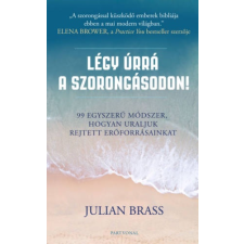 Julian Brass Légy úrrá a szorongásodon! - 99 egyszerű módszer, hogyan uraljuk rejtett erőforrásainkat irodalom